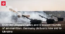 Over 20 Leopard tanks and 1 million rounds of ammunition: Germany delivers new aid to Ukraine