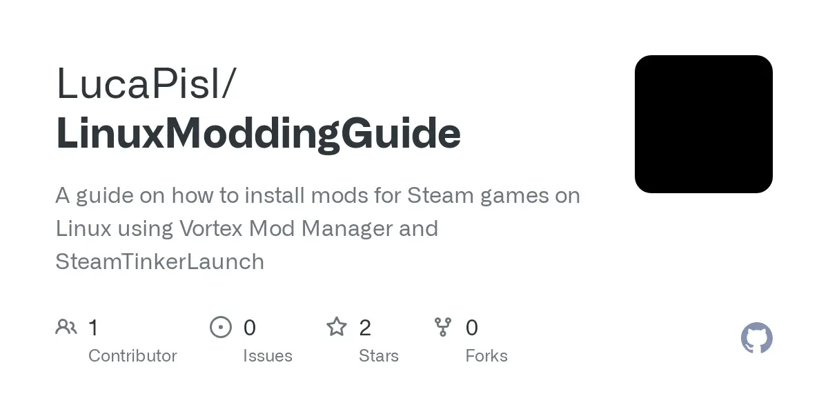 GitHub - LucaPisl/LinuxModdingGuide: A guide on how to install mods for Steam games on Linux using Vortex Mod Manager and SteamTinkerLaunch