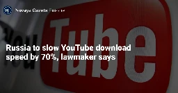 Russia to slow YouTube download speed by 70%, lawmaker says — Novaya Gazeta Europe