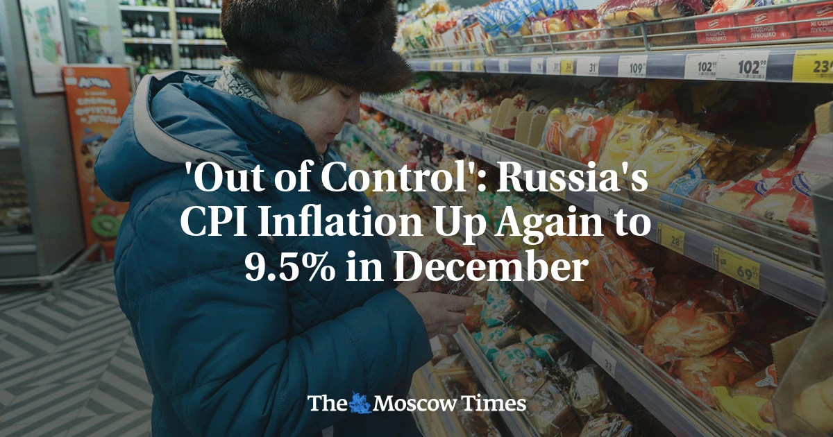 'Out of Control': Russia's CPI Inflation Up Again to 9.5% in December - The Moscow Times