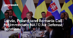 Latvia, Poland, and Romania Call for Immediate NATO Air Defense Rotation