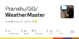 GitHub - PranshulGG/WeatherMaster: A Weather app for android 🌦🌞☔